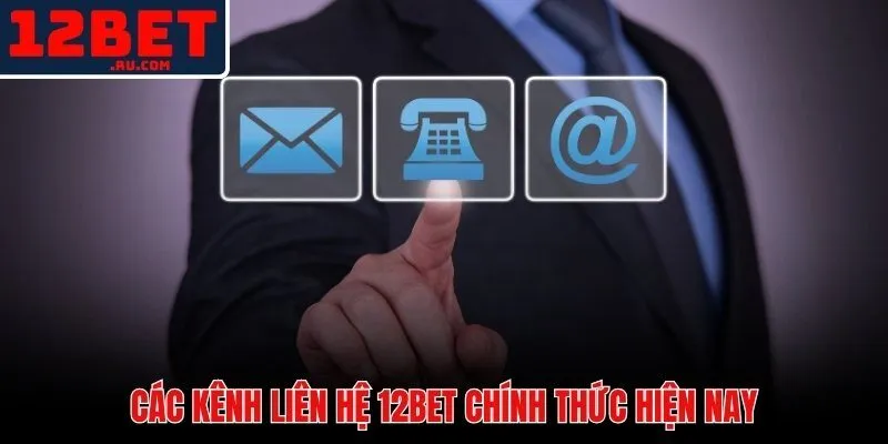 Liên hệ 12BET 1 5 kênh liên hệ 12BET chính thức phủ sóng mọi tình huống