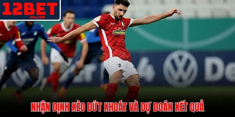 Soi Kèo Stuttgart Vs Freiburg | Nhận Định Chuẩn Tại 12BET 4 Chuyên gia phân tích lực lượng và chốt kèo
