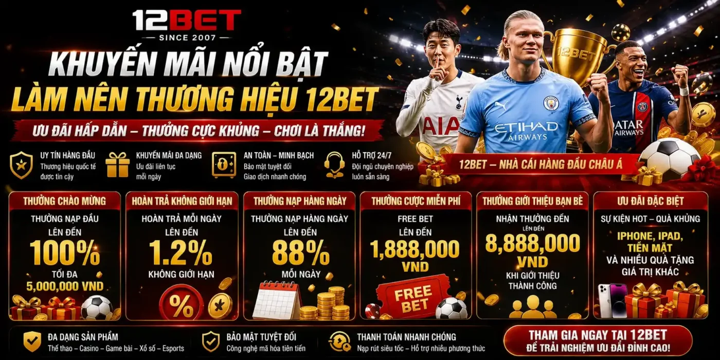 12BET 39 Khuyến mãi nổi bật làm nên thương hiệu 12BET